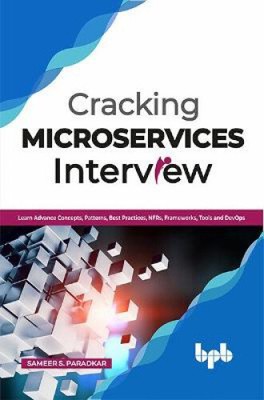 Cracking Microservices Interview: Learn Advance Concepts, Patterns, Best