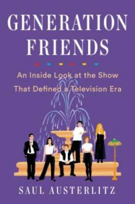 Generation Friends: An Inside Look at the Show That Defined a Televis - GOOD