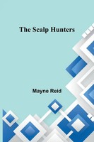 Mayne Reid | The Scalp Hunters | Taschenbuch | Englisch (2023) | Alpha Editions