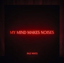 Pale Waves - My Mind Makes Noises