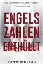 Engelszahlen Enthllt: Ein Leitfaden zur spirituellen Erleuchtung by Templum Dian
