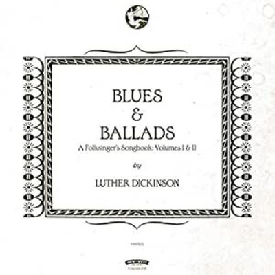 Luther Dickinson - Blues & Ballads (A Folksinger's Songbook) Volumes I & II [New