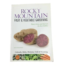 Rocky Mountain Fruit & Vegetable Gardening: Plant, Grow, and Harvest the Best Ed