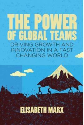 The Power of Global Teams: Driving Growth and Innovation in a Fast Changing...
