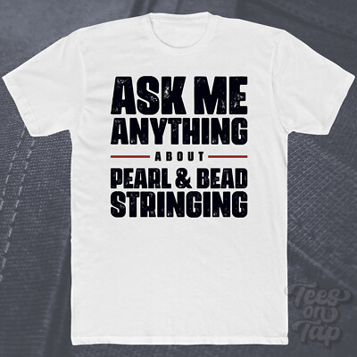 ASK ME ANYTHING ABOUT PEARL & BEAD STRINGING T-SHIRT 8 Perlenarbeiten Schmuckherstellung