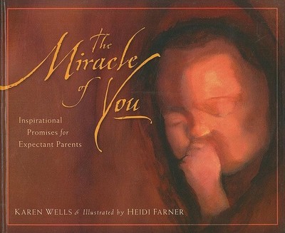 The Miracle of You: Inspirational Promises for Expectant Parents by Wells