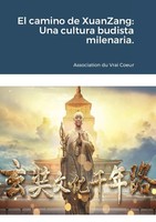 El Camino De Xuanzang Una Cultura Budista Milenaria. Association Du Vrai Coeur