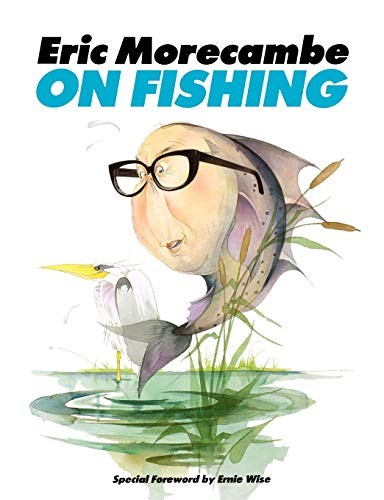 Eric Morecambe on Fishing-Eric Morecambe, 9781909040298