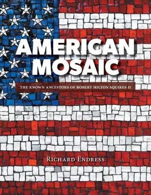 American Mosaic: The Known Ancestors of Robert Hilton Squires II by Richard Endr