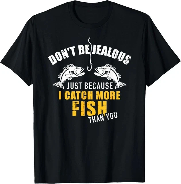 Fishing Don't be jealous just because I catch more fish you Size L & XL T-Shirt