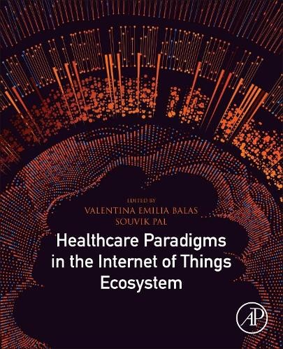 Healthcare Paradigms in the Internet of Things Ecosystem - 9780128196649
