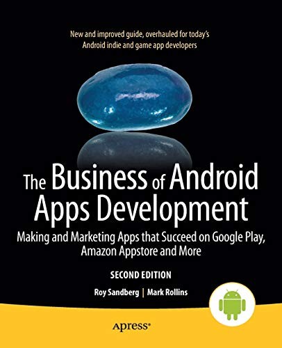 The Business of Android Apps Development: Making and Marketing A