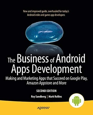 The Business of Android Apps Development: Making and Marketing A