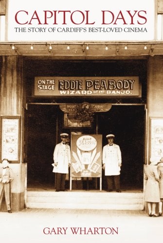 Capitol Days: Cardiff's Best Loved Cinema: The Story of Cardiff'