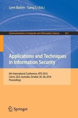 Applications and Techniques in Information Security by Lynn B... - 9789811027406
