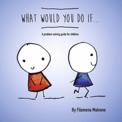 What Would You Do If...: A Problem ..., Filomena Malvon