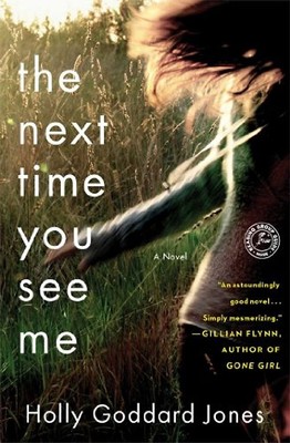 The Next Time You See Me: A Novel - Jones, Holly Goddard