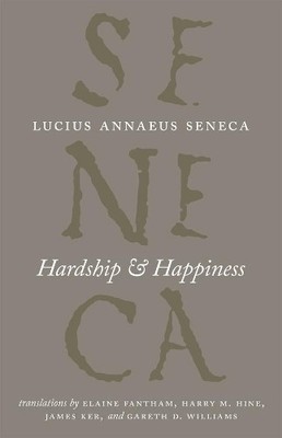 Lucius Annaeus Seneca Hardship and Happiness (Hardback)