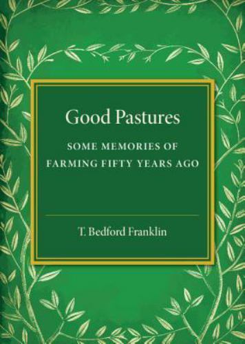 Good Pastures Some Memories of Farming Fifty Years Ago Franklin Paperback