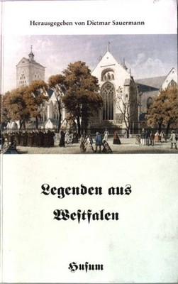 Legenden aus Westfalen. Sauermann, Dietmar [Hrsg.]: