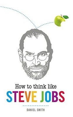 How to Think Like Steve Jobs,Daniel Smith- 9781782430681