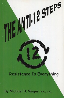 The Anti-12 Steps- Resistance is Everything (PB, 2001) Michael Viger VG 1st