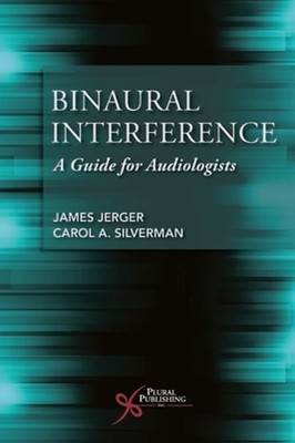 Binaural Interference: A Guide for Audiologists by James Jerger: New