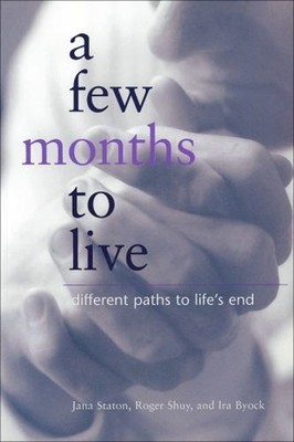 A Few Months to Live : Different Paths to Life's End Paperback