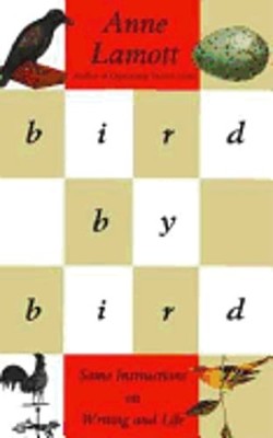 Bird by Bird: Some Instructions on Writing and Life by Anne Lamott: Used