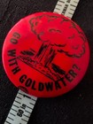 1964 GO WITH GOLDWATER BUTTON  implying nuclear war if elected    **rare** — photo 10