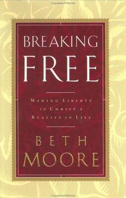 Breaking Free : Making Liberty in Christ a Reality in Life by Beth Moore (2000,