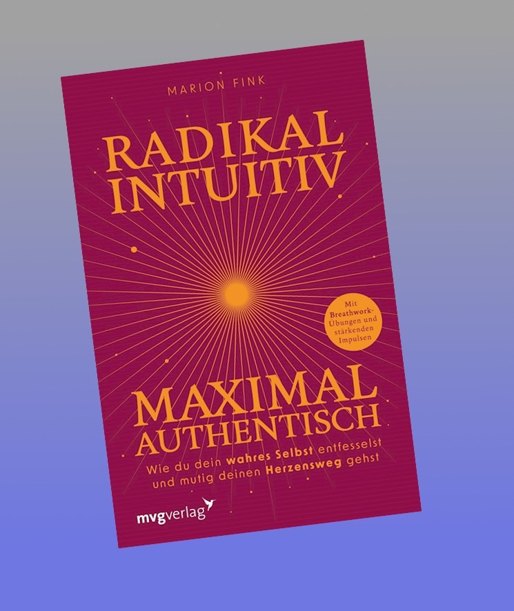 Radikal intuitiv & maximal authentisch Marion Fink
