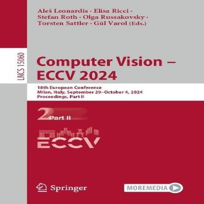 Computer Vision - ECCV 2024 18th European Conference Milan Italy