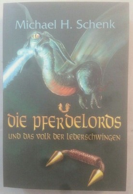 Die Pferdelords und das Volk der Lederschwingen [Band 8]. Schenk, Michael H.: