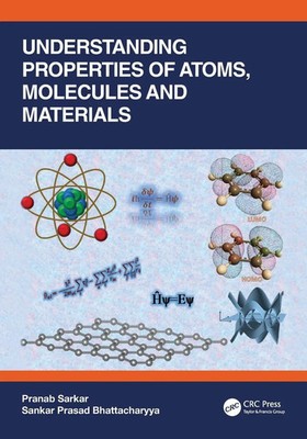 Understanding Properties of Atoms, Molecules and Materials Pranab Sarkar (u. a.)