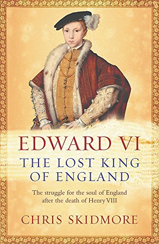 Edward VI: The Lost King of England,Chris Skidmore