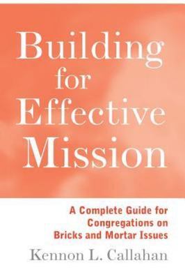 Building for Effective Mission : A Complete Guide for Congregations on Bricks...
