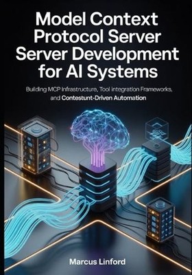 Model Context Protocol Server Development for AI Systems: Building MCP Infrastru