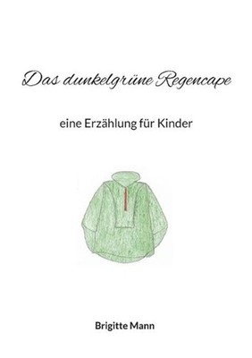 Das dunkelgrne Regencape: eine Erz?hlung f?r Kinder by Brigitte Mann (German) Pa