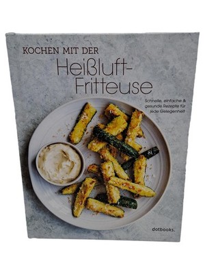 Kochen mit der Heißluft-Fritteuse Kochbuch Rezepte Airfryer dotbooks