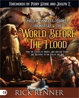 Fallen Angels, Giants, Monsters and the World Before the Flood: How the Events o