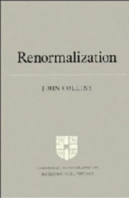 Renormalization: An Introduction to Renormalization, the Renormalization...