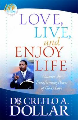 Love, Live, and Enjoy Life : Uncover the Transforming Power of God's Love 
