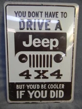 YOU DON'T HAVE TO DRIVE A JEEP 4X4-BUT YOU'D BE COOLER IF YOU DID METAL SIGN