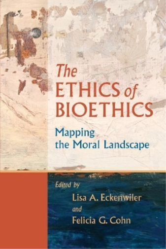 Felicia G. Cohn The Ethics of Bioethics (Paperback)