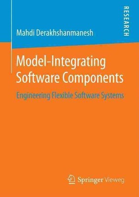 Model-Integrating Software Components: Engineering Flexible Software Systems by 