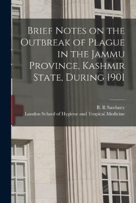 Brief Notes on the Outbreak of Plague in the Jammu Province, Kashmir State,