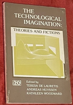 The Technological Imagination: Theories & Fictions by Huyssen, De Lauretis & Woo