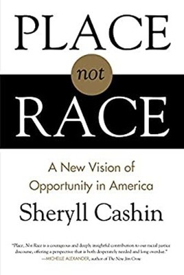 Place, Not Race : A New Vision of Opportunity in America Sheryll