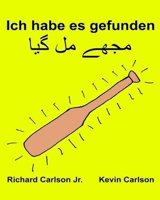 Ich habe es gefunden: Ein Bilderbuch f?r Kinder Deutsch-Urdu (Zweisprachige Ausg